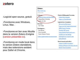 zotero


-Logiciel open source, gratuit.

-Fonctionne avec Windows,
Linux, Mac.

-Fonctionne en lien avec Mozilla
dans la ...