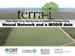 Near Real Time Monitoring of Habitat Change Using
Neural Network and a MODIS data
 