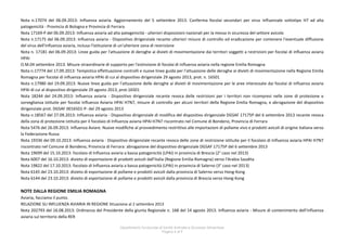 Nota n.17074 del 06.09.2013: Influenza aviaria. Aggiornamento del 5 settembre 2013. Conferma focolai secondari per virus influenzale sottotipo H7 ad alta
patogenicità - Provincia di Bologna e Provincia di Ferrara
Nota 17169-P del 06.09.2013: Influenza aviaria ad alta patogenicità - ulteriori disposizioni nazionali per la messa in sicurezza del settore avicolo
Nota n.17175 del 06.09.2013: Influenza aviaria - Dispositivo dirigenziale recante ulteriori misure di controllo ed eradicazione per contenere l'eventuale diffusione
del virus dell'influenza aviaria, inclusa l'istituzione di un'ulteriore zona di restrizione
Nota n. 17181 del 06.09.2013: Linee guida per l'attuazione di deroghe ai divieti di movimentazione dai territori soggetti a restrizioni per focolai di influenza aviaria
HPAI
O.M.04 settembre 2013: Misure straordinarie di supporto per l'estinzione di focolai di influenza aviaria nella regione Emilia Romagna
Nota n.17774 del 17.09.2013: Tempistica effettuazione controlli e nuove linee guida per l'attuazione delle deroghe ai divieti di movimentazione nella Regione Emilia
Romagna per focolai di influenza aviaria HPAI di cui al dispositivo dirigenziale 29 agosto 2013, prot. n. 16501
Nota n.17980 del 19.09.2013: Nuove linee guida per l'attuazione delle deroghe ai divieti di movimentazione per le aree interessate dai focolai di influenza aviaria
HPAI di cui al dispositivo dirigenziale 29 agosto 2013, prot.16501
Nota 18244 del 24.09.2013: Influenza aviaria - Dispositivo dirigenziale recante revoca delle restrizioni per i territori non ricompresi nelle zone di protezione e
sorveglianza istituite per focolai Influenza Aviaria HPAI H7N7, misure di controllo per alcuni territori della Regione Emilia Romagna, e abrogazione del dispositivo
dirigenziale prot. DGSAF 0016501-P- del 29 agosto 2013
Nota n.18567 del 27.09.2013: Influenza aviaria - Dispositivo dirigenziale di modifica del dispositivo dirigenziale DGSAF 17175P del 6 settembre 2013 recante revoca
della zona di protezione istituita per il focolaio di Influenza aviaria HPAI H7N7 riscontrato nel Comune di Bondeno, Provincia di Ferrara
Nota 5476 del 26.09.2013: Influenza Aviare. Nuove modifiche al provvedimento restrittivo alle importazioni di pollame vivo e prodotti avicoli di origine italiana verso
la Federazione Russa
Nota 19336 del 09.10.2013: Influenza aviaria - Dispositivo dirigenziale recante revoca delle zone di restrizione istituite per il focolaio di Influenza aviaria HPAI H7N7
riscontrato nel Comune di Bondeno, Provincia di Ferrara: abrogazione del dispositivo dirigenziale DGSAF 17175P del 6 settembre 2013
Nota 19699 del 15.10.2013: focolaio di Influenza aviaria a bassa patogenicità (LPAI) in provincia di Brescia (2° caso nel 2013)
Nota 6007 del 16.10.2013: divieto di esportazione di prodotti avicoli dall'Italia (Regione Emilia-Romagna) verso l'Arabia Saudita
Nota 19822 del 17.10.2013: focolaio di Influenza aviaria a bassa patogenicità (LPAI) in provincia di Salerno (3° caso nel 2013)
Nota 6145 del 23.10.2013: divieto di esportazione di pollame e prodotti avicoli dalla provincia di Salerno verso Hong-Kong
Nota 6144 del 23.10.2013: divieto di esportazione di pollame e prodotti avicoli dalla provincia di Brescia verso Hong-Kong

NOTE DALLA REGIONE EMILIA ROMAGNA
Aviaria, facciamo il punto.
RELAZIONE SU INFLUENZA AVIARIA IN REGIONE Situazione al 2 settembre 2013
Nota 202793 del 16.08.2013: Ordinanza del Presidente della giunta Regionale n. 168 del 14 agosto 2013. Influenza aviaria - Misure di contenimento dell'influenza
aviaria sul territorio della RER
Dipartimento funzionale di Sanità Animale e Sicurezza Alimentare
Pagina 6 di 9

 