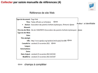 Collecter par saisie manuelle de références (4)

Référence de site Web

Auteur : si identifiable

champs à compléter

 