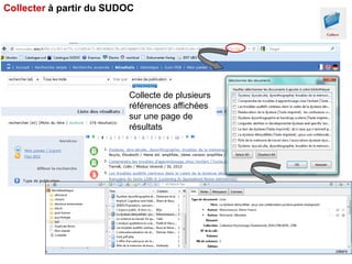 Collecter à partir du SUDOC

Collecte de plusieurs
références affichées
sur une page de
résultats

 