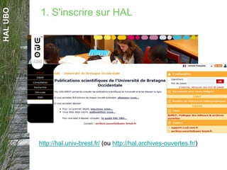 HALUBO
http://hal.univ-brest.fr/ (ou http://hal.archives-ouvertes.fr/)
1. S'inscrire sur HAL
 