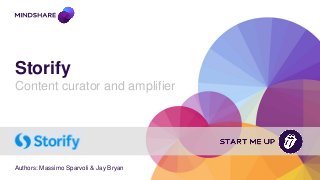 Storify
Content curator and amplifier
Authors: Massimo Sparvoli & Jay Bryan
 