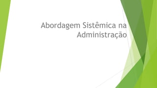 Abordagem Sistêmica na
Administração

 