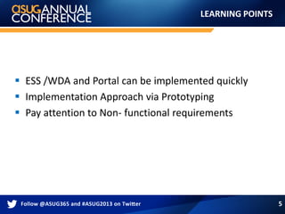 LEARNING POINTS
 ESS /WDA and Portal can be implemented quickly
 Implementation Approach via Prototyping
 Pay attention to Non- functional requirements
5
 