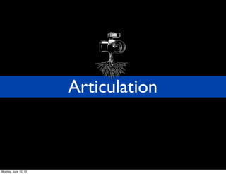 Articulation
Monday, June 10, 13
 