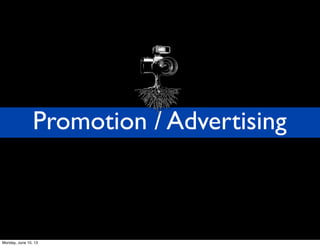Promotion / Advertising
Monday, June 10, 13
 