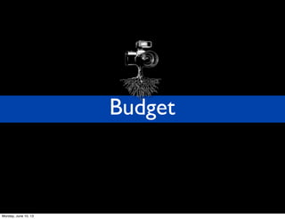 Budget
Monday, June 10, 13
 