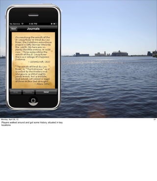 21
21Friday, May 3, 13
Players walked around and got some history, situated in key locations
 