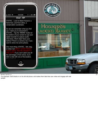 24
24Friday, May 3, 13
For example, Chef checks in on his old cell phone, and makes them take their own notes and
engage with real people
 