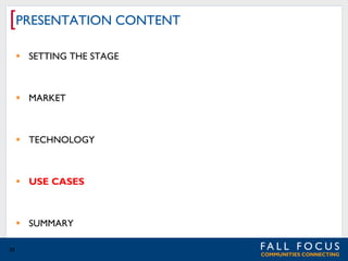 [PRESENTATION CONTENT
 SETTING THE STAGE

 MARKET

 TECHNOLOGY

 USE CASES

 SUMMARY
23

 
