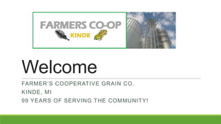 Welcome
FARMER’S COOPERATIVE GRAIN CO.
KINDE, MI
99 YEARS OF SERVING THE COMMUNITY!

 