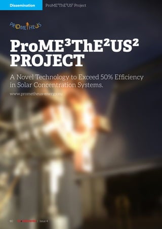 ProME³ThE²US² ProjectDissemination
A Novel Technology to Exceed 50% Efficiency
in Solar Concentration Systems.
PROJECT
ProME³ThE²US²
www.prometheus-energy.eu
80 | Issue 4
 