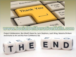 Project Collaborators: Bev Woolf, Xiaoxi Xu, Lynn Stephens, Leah Wing, Natasha Shrikant
And thanks to Art and Nia from CohMetrics lab.
 