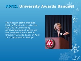 APRIL University Awards Banquet

The Museum staff nominated
Marilyn Wheaton to receive the
SVSU 2013 Outstanding
Achievement Award, which she
was awarded at the SVSU All
University Awards dinner on April
19. Congratulations Marilyn!

 