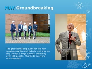 MAY Groundbreaking

The groundbreaking event for the new
sculpture garden and exterior entrance on
May 10 was a huge success, attracting
over 100 people. Thanks to everyone
who attended!

 