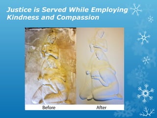 Justice is Served While Employing
Kindness and Compassion

 
