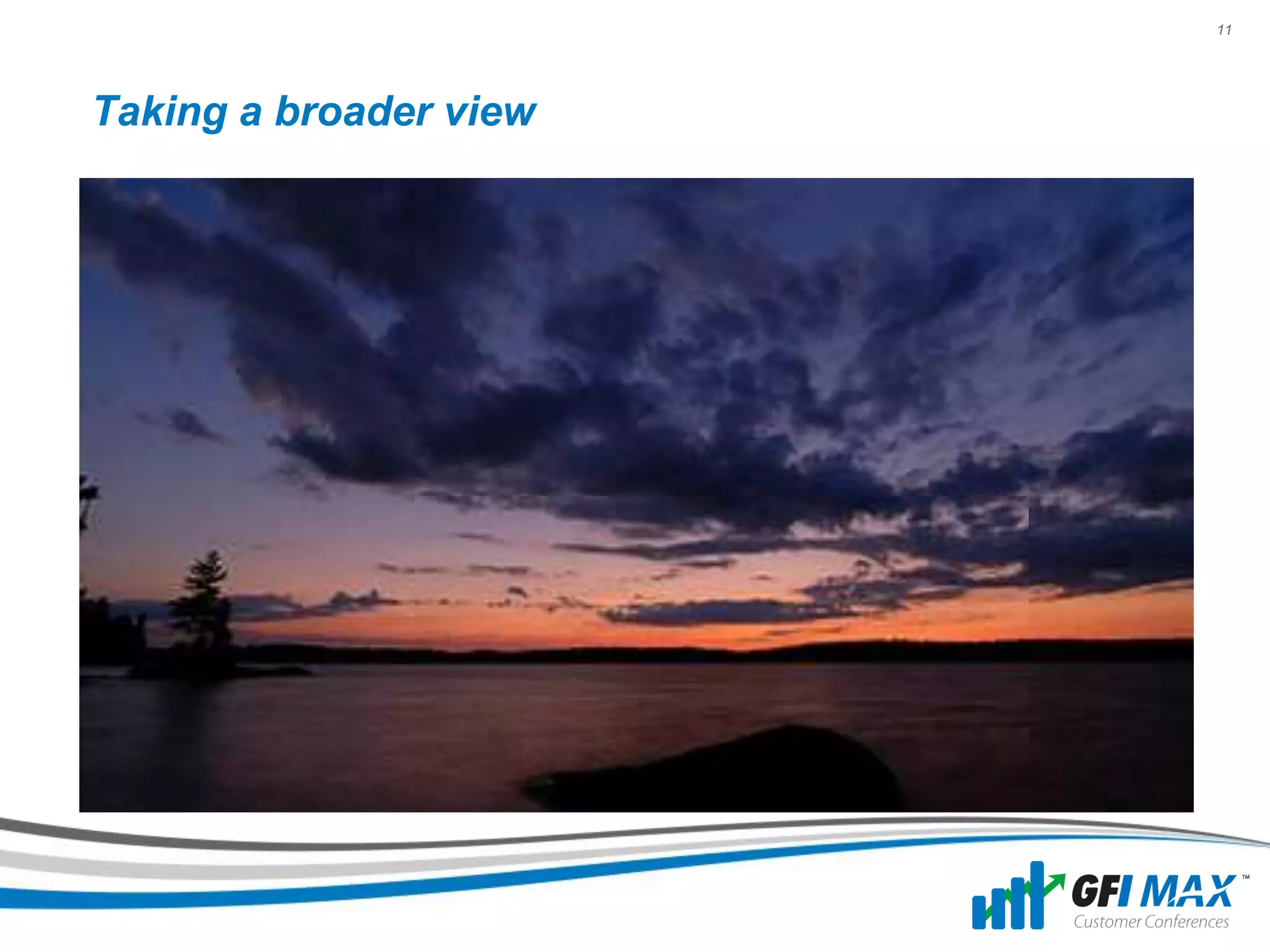 11




Taking a broader view
 