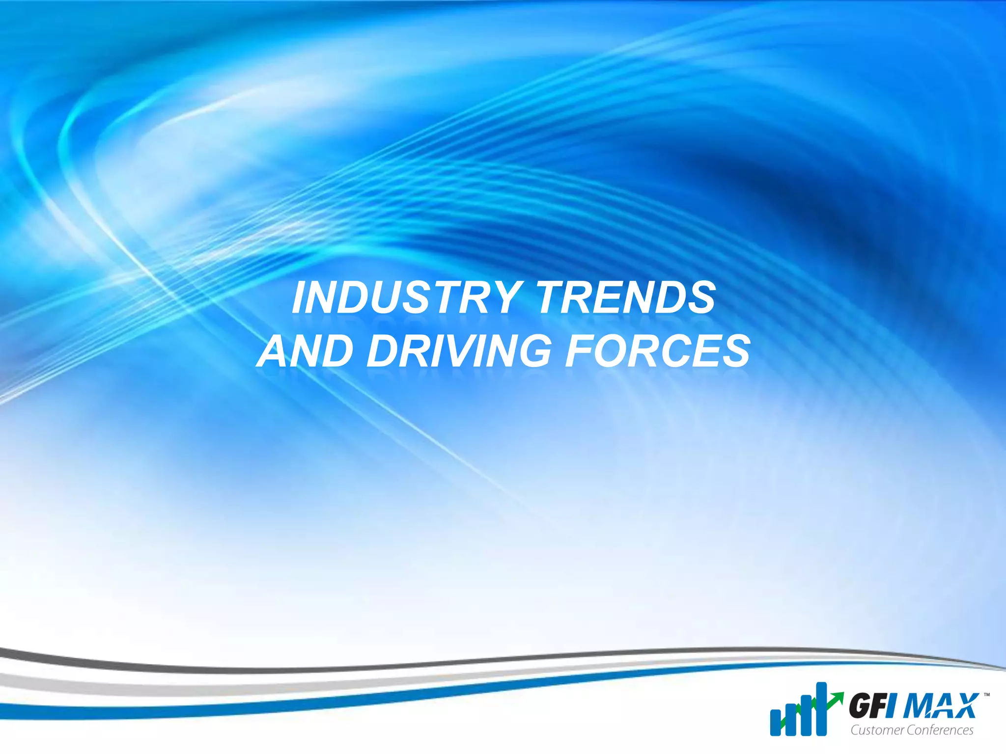 2




 INDUSTRY TRENDS
AND DRIVING FORCES
 