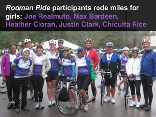 Rodman Ride participants rode miles for
girls: Joe Realmuto, Max Bardeen,
Heather Cloran, Justin Clark, Chiquita Rice
 