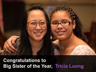 Congratulations to
Big Sister of the Year, Tricia Luong
 