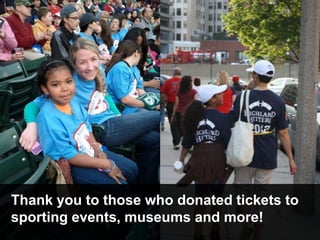 Thank you to those who donated tickets to
sporting events, museums and more!
 