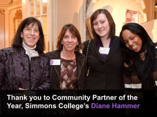 Thank you to Community Partner of the
Year, Simmons College’s Diane Hammer
 