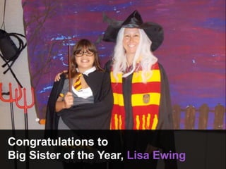Congratulations to
Big Sister of the Year, Lisa Ewing
 