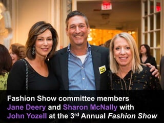 Fashion Show committee members
Jane Deery and Sharon McNally with
John Yozell at the 3rd Annual Fashion Show
 