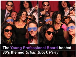 The Young Professional Board hosted
80’s themed Urban Block Party
 