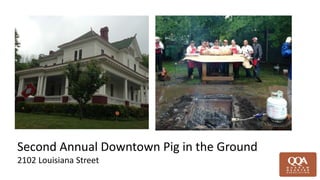 Second Annual Downtown Pig in the Ground
2102 Louisiana Street
 