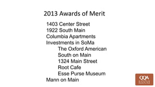 1403 Center Street
1922 South Main
Columbia Apartments
Investments in SoMa
The Oxford American
South on Main
1324 Main Street
Root Cafe
Esse Purse Museum
Mann on Main
2013 Awards of Merit
 