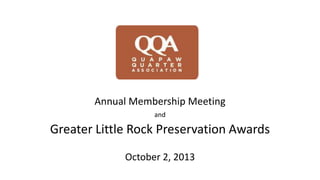Annual Membership Meeting
and
Greater Little Rock Preservation Awards
October 2, 2013
 