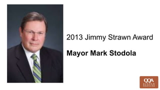 2013 Jimmy Strawn Award
Mayor Mark Stodola
 