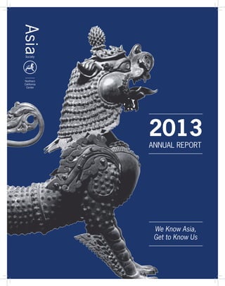2013
ANNUAL REPORT
We Know Asia,
Get to Know Us
 