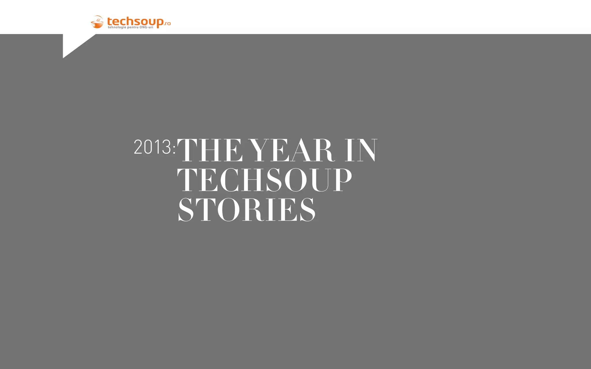 2013:

THE YEAR IN
TECHSOUP
STORIES

2013: OUR EVENTS

17

 