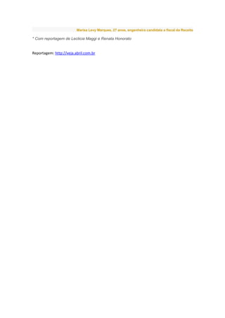 Marisa Levy Marques, 27 anos, engenheira candidata a fiscal da Receita

* Com reportagem de Lecticia Maggi e Renata Honorato


Reportagem: http://veja.abril.com.br
 