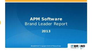 APM Software
Brand Leader Report
2013

Brand201307- Copyright © 2013 IT Brand Pulse

 