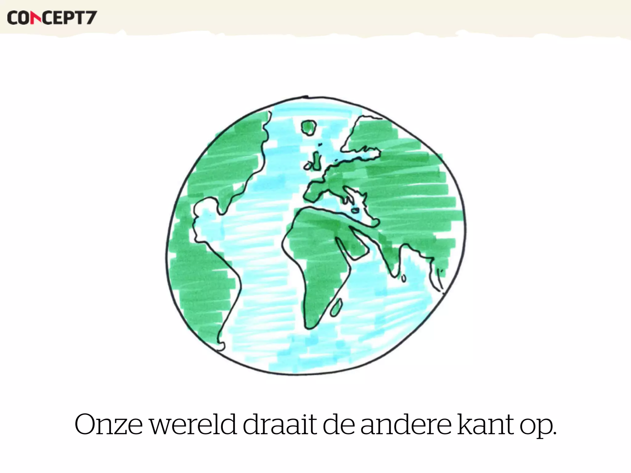 Onze wereld draait de andere kant op.
 