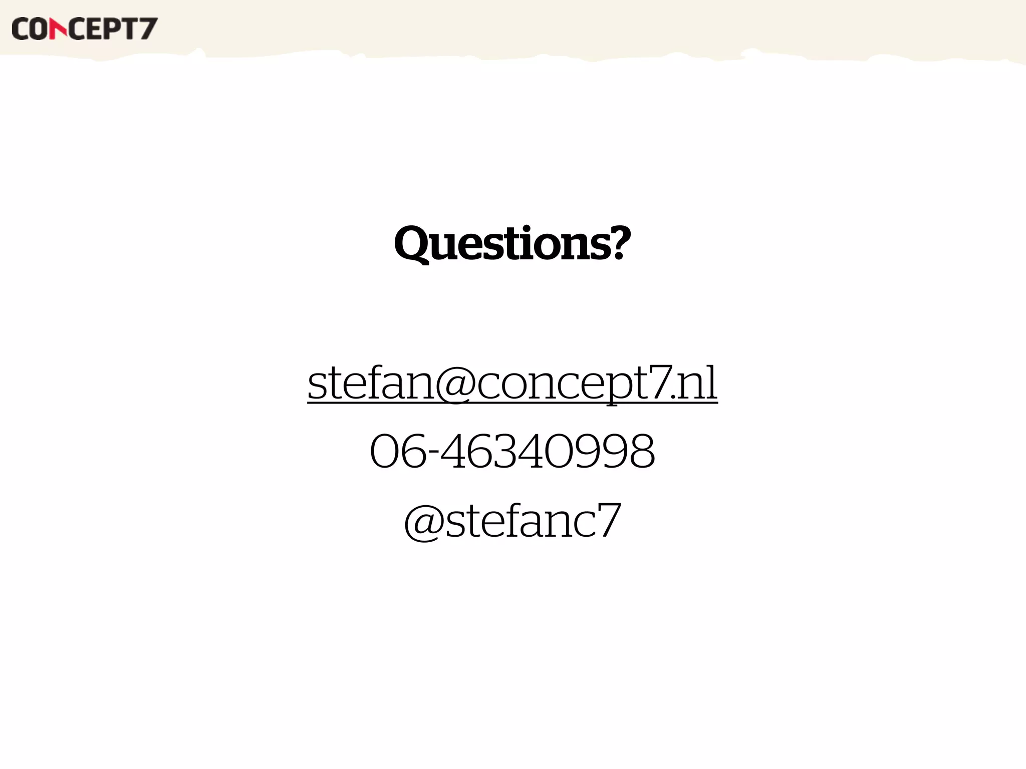 Questions?
stefan@concept7.nl
06-46340998
@stefanc7
 