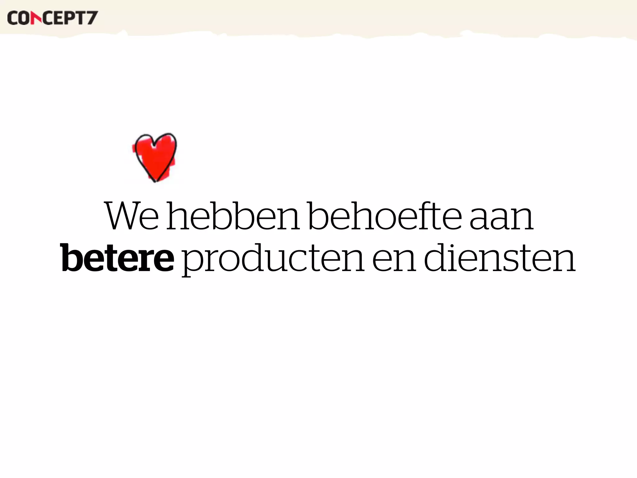We hebben behoefte aan
betere producten en diensten
 