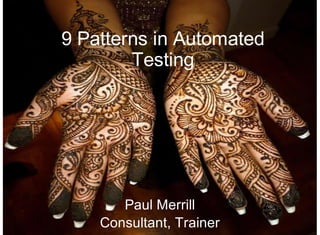 9 Patterns in Automated
        Testing




       Paul Merrill
    Consultant, Trainer
 