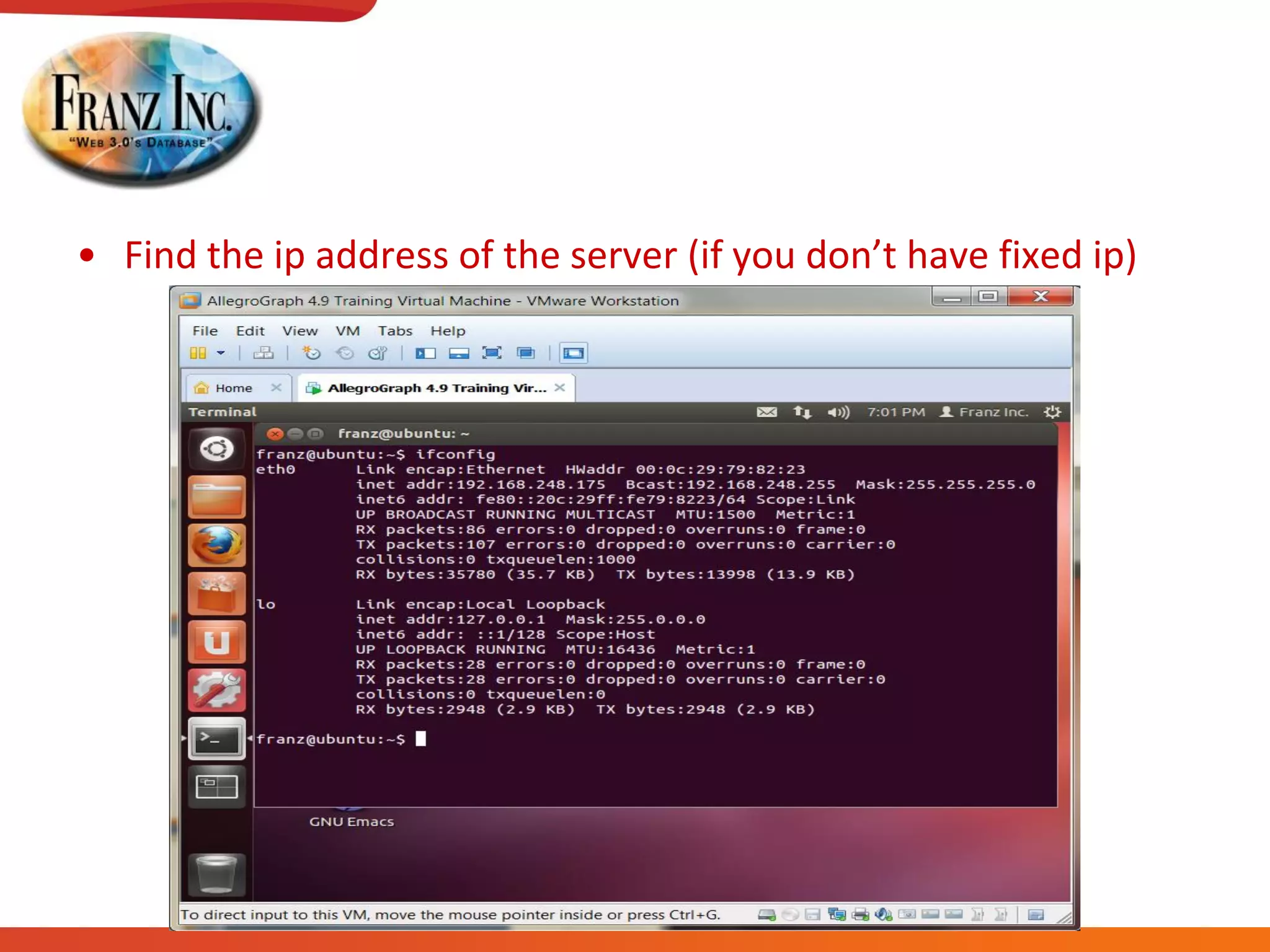 • Find  the  ip  address  of  the  server  (if  you  don’t  have  fixed  ip)
 