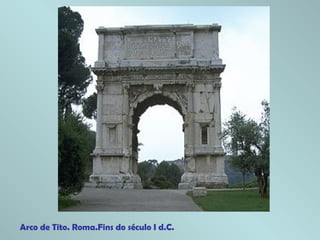 Arco de Tito. Roma.Fins do século I d.C.
 
