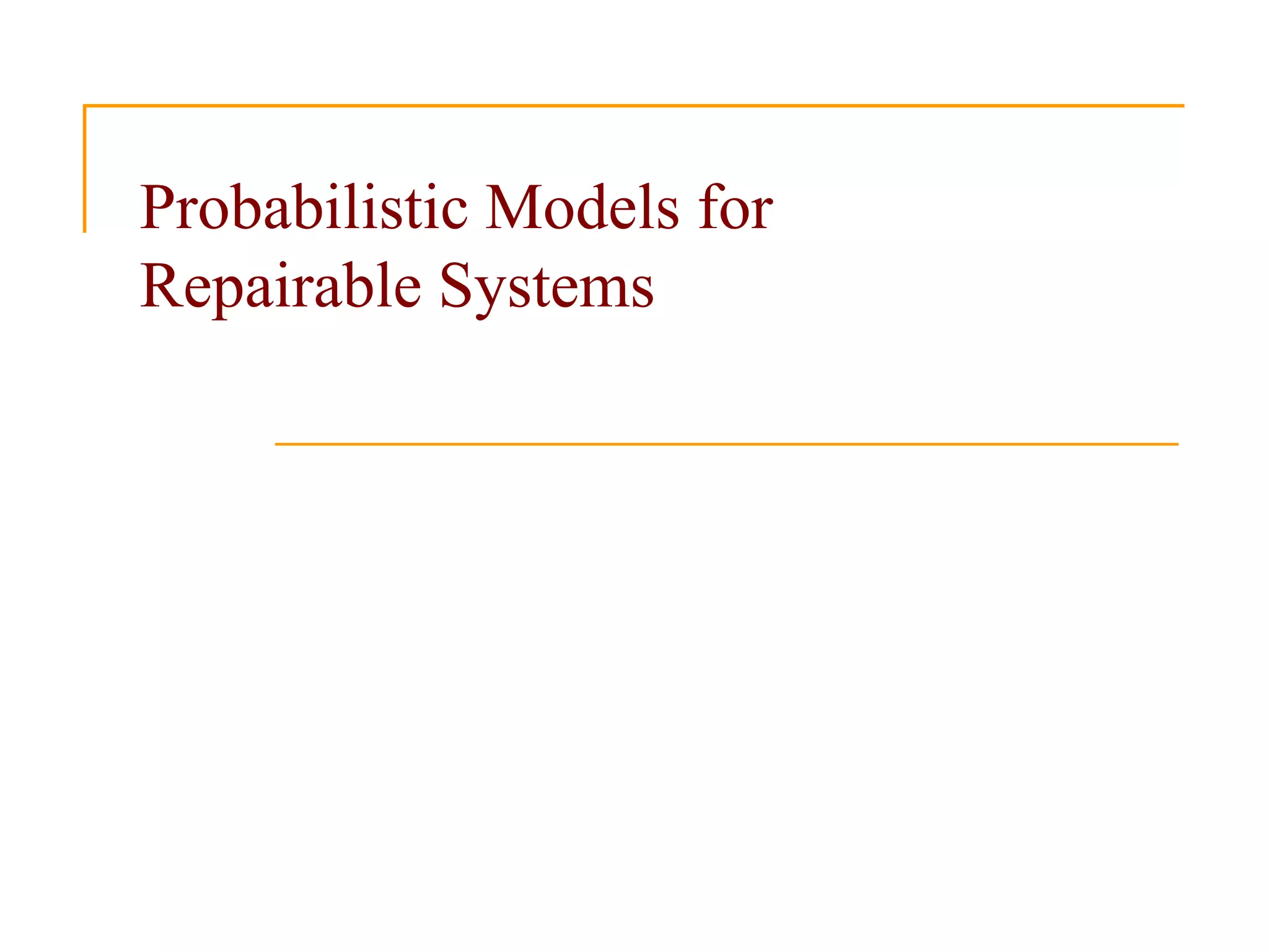 Probabilistic Models for
Repairable Systems
 