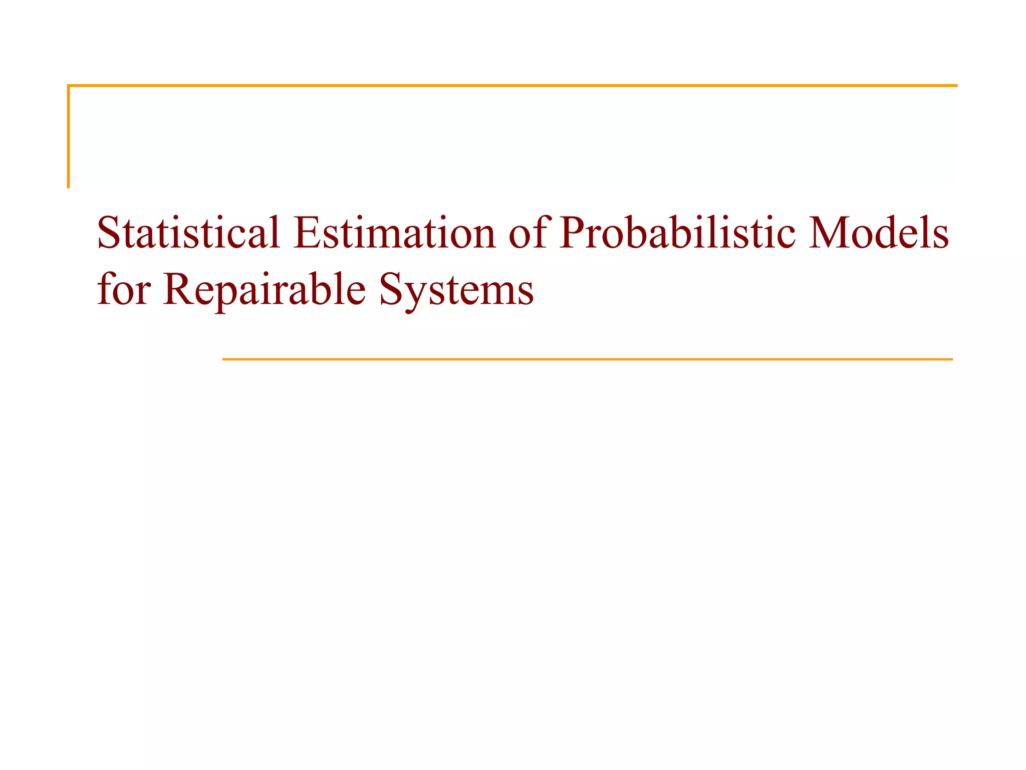 Statistical Estimation of Probabilistic Models
for Repairable Systems
 
