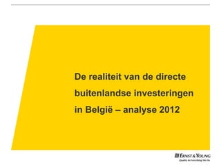 De realiteit van de directe
buitenlandse investeringen
in België – analyse 2012
 