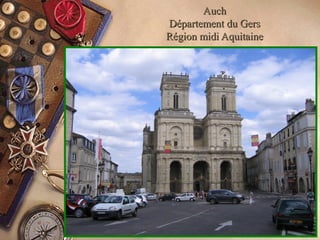 AuchAuch
Département du GersDépartement du Gers
Région midi AquitaineRégion midi Aquitaine
 