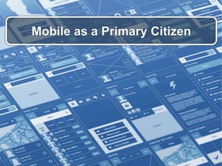 Mobile as a Primary Citizen
 