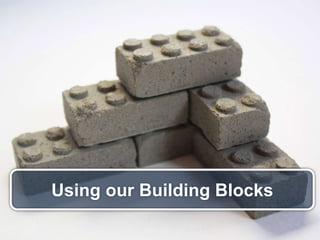 Using our Building Blocks
 